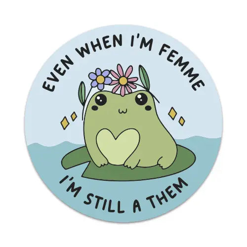Even When I'm Femme I'm Still a Them Waterproof Sticker | Featured Brand