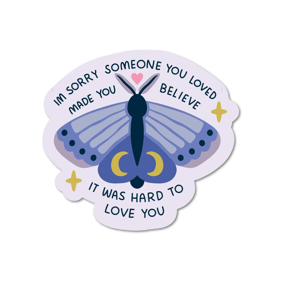 Sorry Someone Made You Believe It Was Hard To Love You Waterproof Sticker | Featured Brand