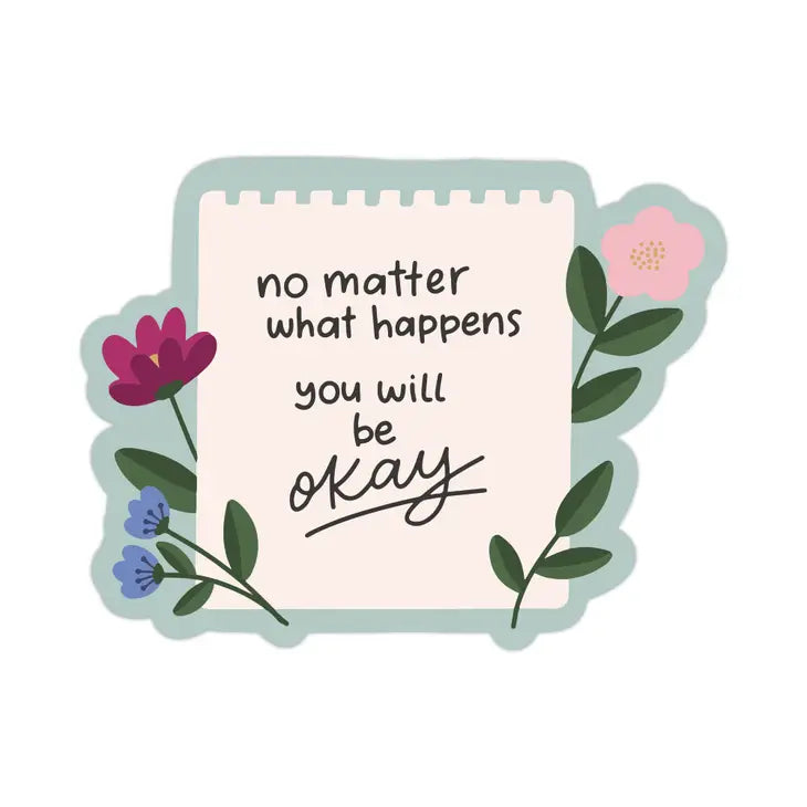 No Matter What Happens You Will Be Okay Waterproof Sticker | Featured Brand