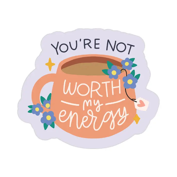 You're Not Worth My Energy Waterproof Sticker | Featured Brand