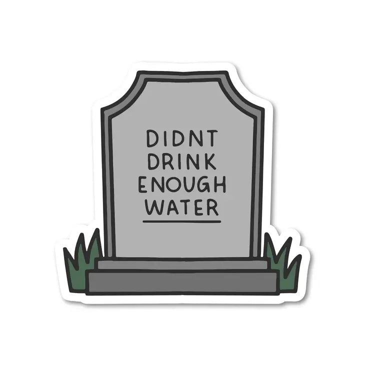 Didn't Drink Enough Water Waterproof Sticker | Featured Brand