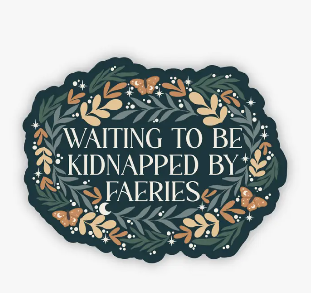 Waiting To Be Kidnapped By Faeries Waterproof Sticker | Featured Brand