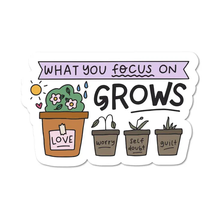 What You Focus On Grows Waterproof Sticker  |  Featured Brand