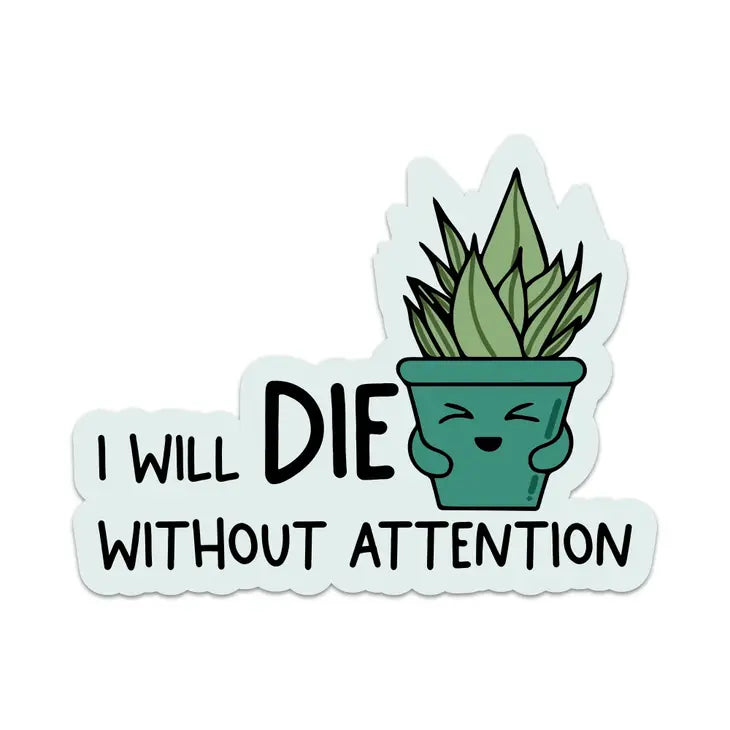 I Will Die Without Attention Waterproof Sticker  |  Featured Brand