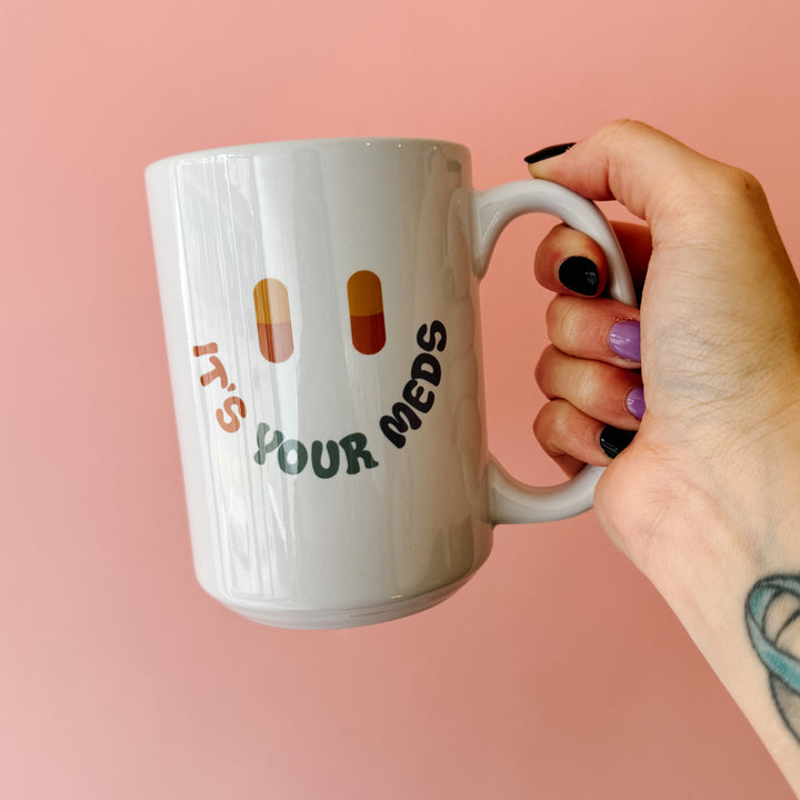 If You're Happy And You Know It It's Your Meds 15 oz. Mug
