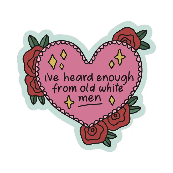 I've Heard Enough From Old White Men Waterproof Sticker  |  Featured Brand
