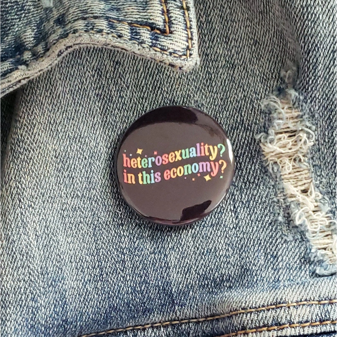 Heterosexuality In This Economy Pinback Button  |  Featured Brand