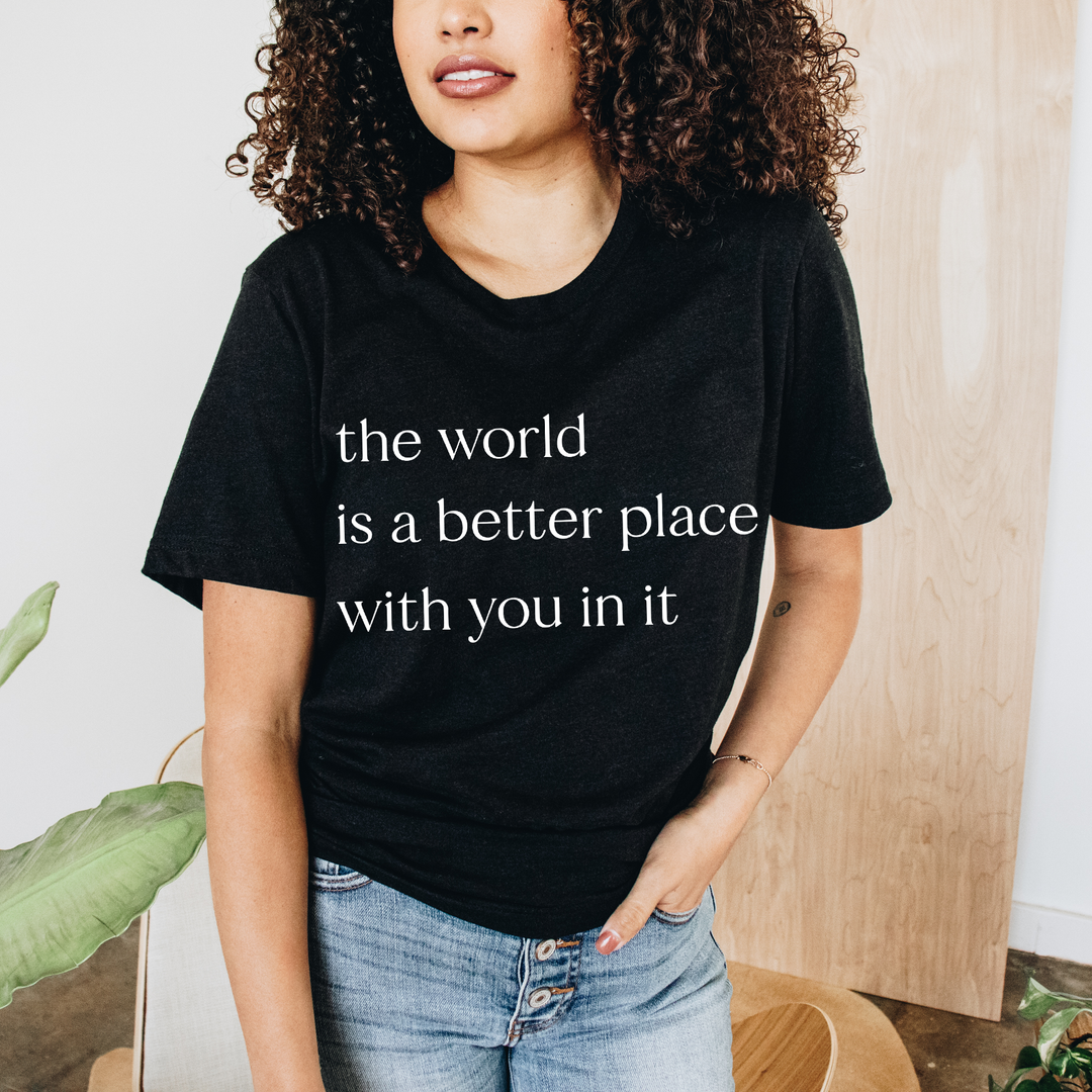 The World Is a Better Place With You In It Triblend Crew OR V-Neck Tee