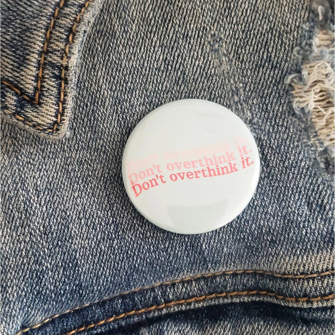 Don't Overthink It Pinback Button  |  Featured Brand